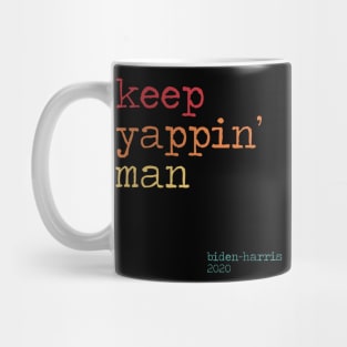 Keep Yapping Man Biden Quote presidential debate 2020 Mug